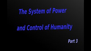 09.3 : The System of Power and Control of Humanity