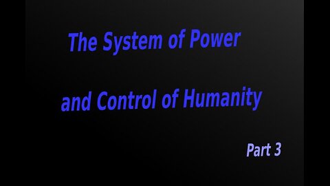 09.3 : The System of Power and Control of Humanity