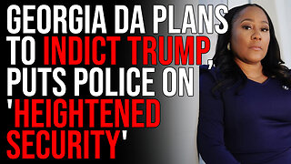 Georgia DA Plans To INDICT TRUMP, Puts Police On 'Heightened Security'