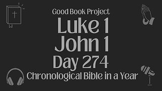 Chronological Bible in a Year 2023 - October 1, Day 274 - Luke 1, John 1