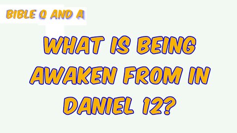 What is being Awaken from in Daniel 12?