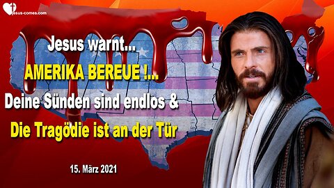 15. März 2021 🇩🇪 JESUS WARNT... Amerika, bereue, denn deine Sünden sind endlos und die Tragödie ist an der Tür