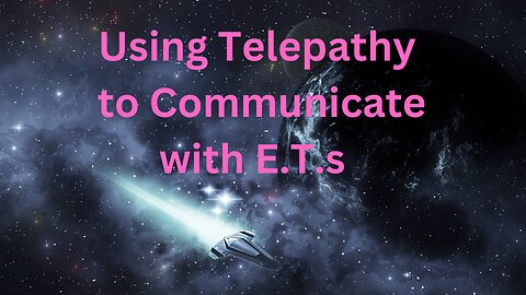Using Telepathy to Communicate with E.T.s ∞The 9D Arcturian Council, Channeled by Daniel Scranton