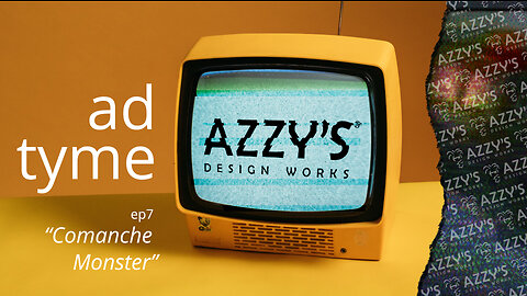 AD TYME ep7 -- "Comanche Monster" || Azzy's Design Works