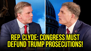 Rep. Clyde: Congress MUST Defund Trump Prosecutions!