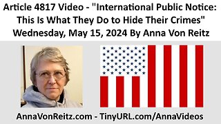 International Public Notice: This Is What They Do to Hide Their Crimes By Anna Von Reitz