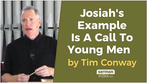 Josiah's Example Is A Call To Young Men by Tim Conway