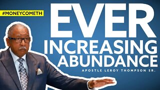 Ever Increasing Abundance - Apostle Leroy Thompson Sr. #MoneyCometh