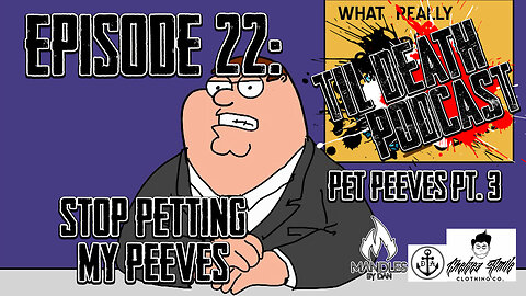 #22: Stop Petting My Peeves - Pet Peeves Pt. 3 | Til Death Podcast | 6.18.19