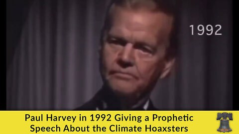Paul Harvey in 1992 Giving a Prophetic Speech About the Climate Hoaxsters