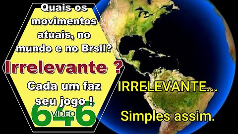 Irrelevante? A verdade se impõe! video 646