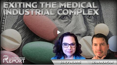 Exiting the Medical Industrial Complex with Stacy Morris | SEAN MORGAN REPORT Ep. 23