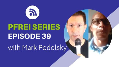 PFREI Series Episode 39: Mark Podolsky