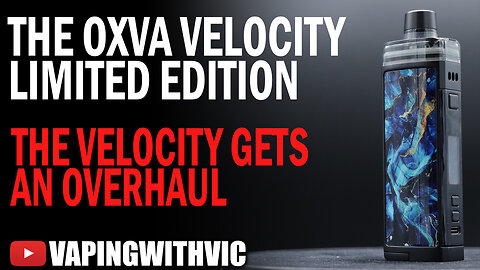 OXVA Velocity Limited Edition - The Velocity gets an overhaul