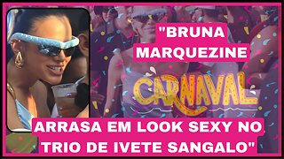 Trio de Ivete Sangalo ganha ainda mais brilho com look sexy de Bruna Marquezine!” nossa elas são top