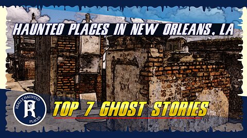 Top 7 Ghost Stories: Really Haunted Places in New Orleans, Louisiana