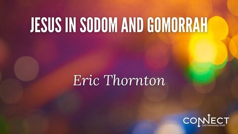 "Jesus in Sodom and Gomorrah" - Eric Thornton - CONNECT - 6/21/2022