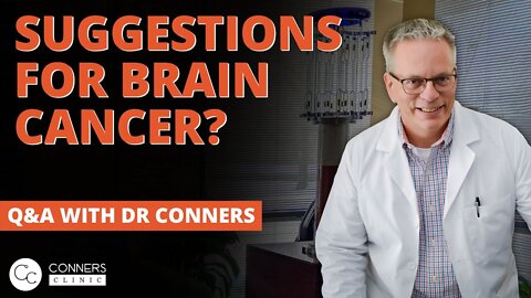 Do You Have Any Suggestions for Brain Cancer? | Conners Clinic - Alternative Cancer Treatment