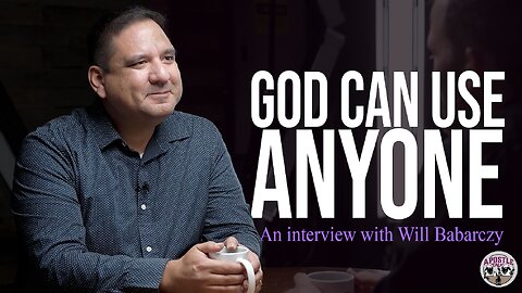 Will Babarczy, "God can use anyone!" - An Apostle Talk Interview.