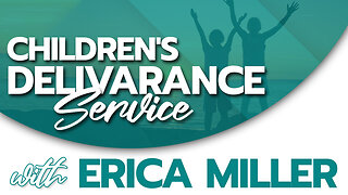 Children's Deliverance with Erica Miller 100122