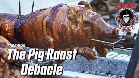 9-5-20 - The Pig Roast Debacle