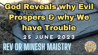 God Reveals why Evil Prospers & why We Have Trouble (Sermon: 25 June 2023) - Rev Dr Minesh Maistry