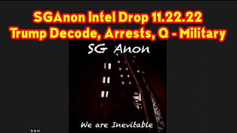 SGAnon Intel Drop 11-22-22 ~ Trump Decode, Arrests