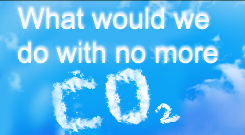 What would we do with no more CO2-