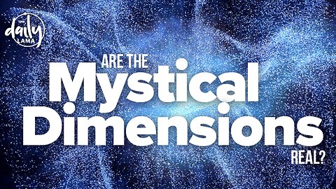 Are The Mystical Dimensions Real?