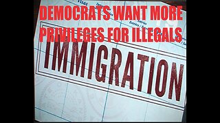 DEMOCRATS WANT TO GIVE ILLEGAL IMMIGRANTS MORE PRIVILEGES ON TOP OF THE MONEY,PLANE TICKETS AND CASH