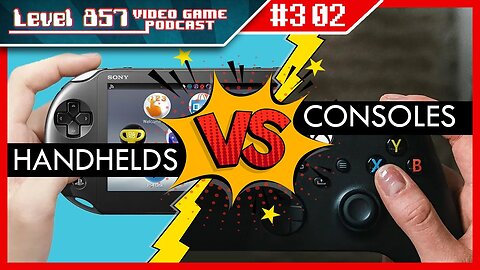 Podcast 302 - Which Reigns Supreme: Handhelds or Consoles?