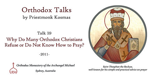 Talk 39: Why Do Many Orthodox Christians Refuse or Do Not Know How to Pray?