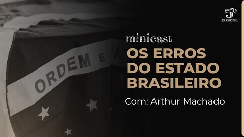 OS ERROS DO ESTADO BRASILEIRO | MINICAST 5º ELEMENTO