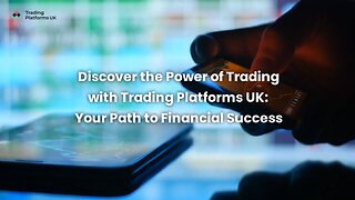 Discover The Power Of Trading With Trading Platforms UK: Your Path To Financial Success