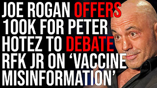 Joe Rogan Offers 100k To Peter Hotez To Debate RFK Jr On 'Misinformation'