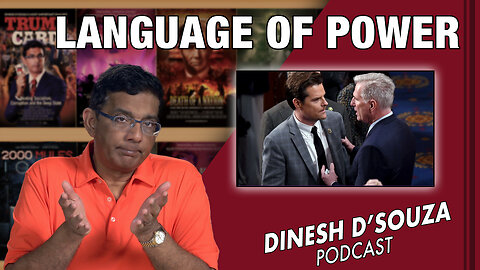 LANGUAGE OF POWER Dinesh D’Souza Podcast EP491