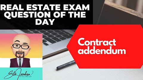 Contract addendum - Daily real estate practice exam question
