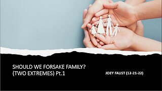 Should We Forsake Family? (Two Extremes) Pt. 1