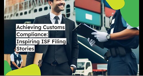 What Are Some ISF Filing Success Stories in Customs Compliance?
