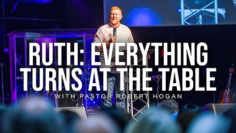 Ruth: "Everything Turns At The Table" with Pastor David Hogan