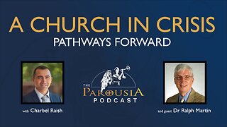 A Church in Crisis: Pathways Forward - Dr Ralph Martin