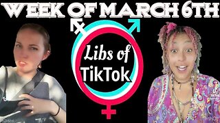 Libs of Tik-Tok: Week of March 6th