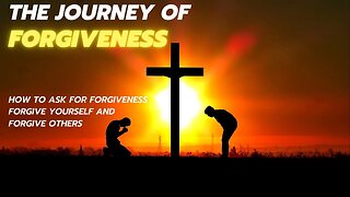 THE JOURNEY OF FORGIVENESS HOW TO ASK FOR FORGIVENESS, FORGIVE YOURSELF, AND FORGIVE OTHERS.