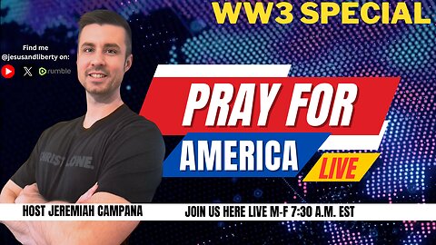 Pray For America LIVE! Praying For America WW3 Special!