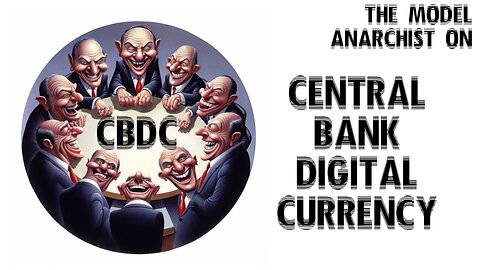 Central Bank Digital Currency (CBDC) and Bitcoin Explained by The Model Anarchist