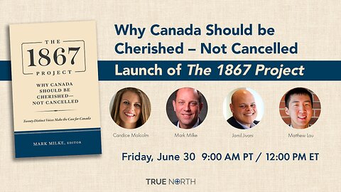 Why Canada Should be Cherished – Not Cancelled | Launch of the 1867 Project
