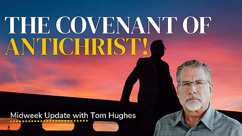 The Covenant of Antichrist! | Midweek Update with Tom Hughes