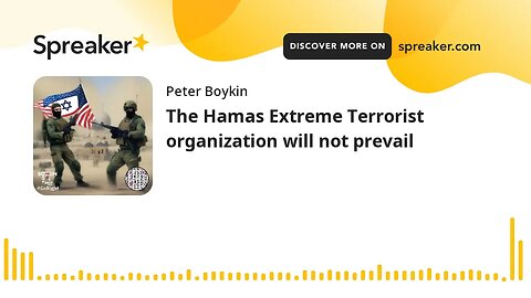 The Hamas Extreme Terrorist organization will not prevail