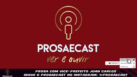 ProsaeCast #36 @prosaecast com o Vice-Prefeito Juan Carlos e os Desafios e metas para 2021 - 2024