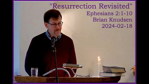 "Resurrection Revisited", (Eph 2:1-10)), 2024-02-18, Longbranch Community Church